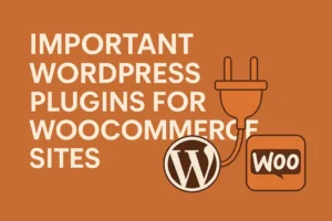8 WordPress Plugins You Should Be Using for Your WooCommerce Website